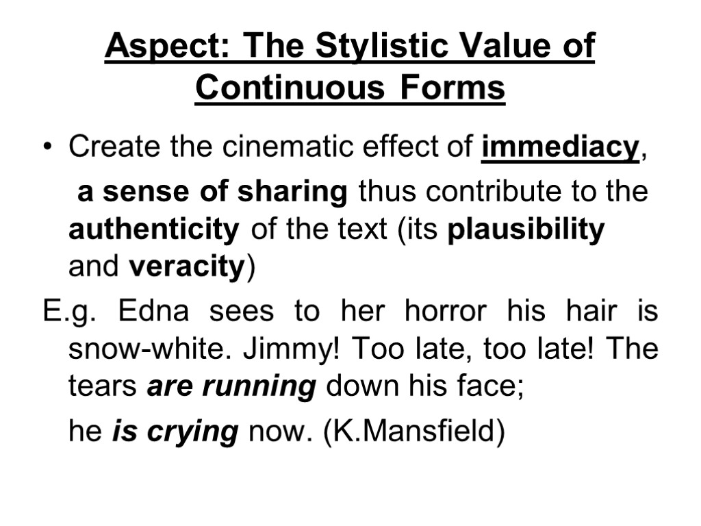 Aspect: The Stylistic Value of Continuous Forms Create the cinematic effect of immediacy, a